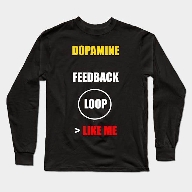 DOPAMINE FEEDBACK LOOP > LIKE ME Long Sleeve T-Shirt by DMcK Designs